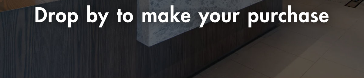 or drop by to make your purchase